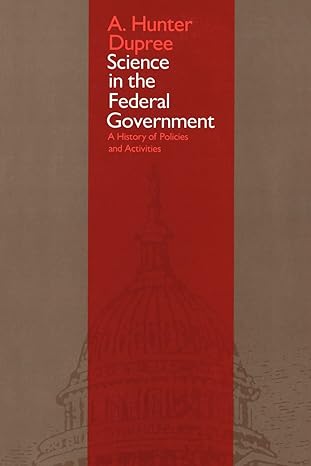 science in the federal government a history of policies and activities revised edition prof a hunter hunter