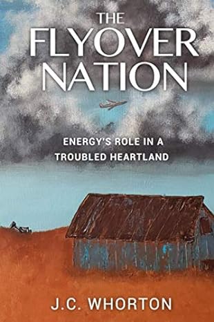 the flyover nation energys role in a troubled heartland 1st edition j c whorton ,jennifer whorton husmann