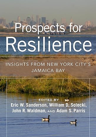 prospects for resilience insights from new york citys jamaica bay 1st edition eric w sanderson ,william d