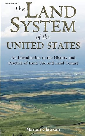 the land system of the united states an introduction to the history and practice of land use and land tenure