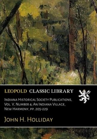 indiana historical society publications vol v number 4 an indiana village new harmony pp 205 229 1st edition