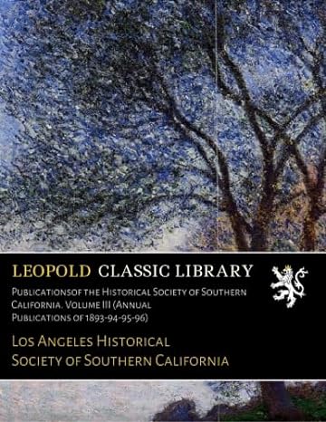 publicationsof the historical society of southern california volume iii 1st edition los angeles historical