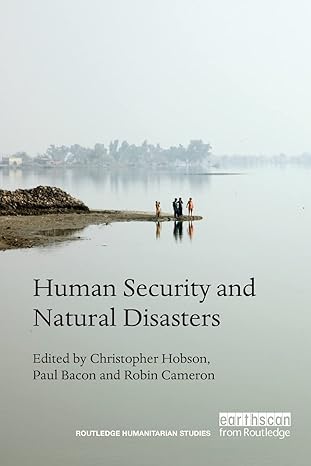 human security and natural disasters 1st edition christopher hobson ,paul bacon ,robin cameron 1138688002,