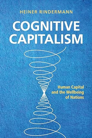 cognitive capitalism human capital and the wellbeing of nations 1st edition heiner rindermann 1107651085,