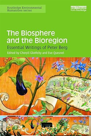 the biosphere and the bioregion essential writings of peter berg 1st edition cheryll glotfelty ,eve quesnel