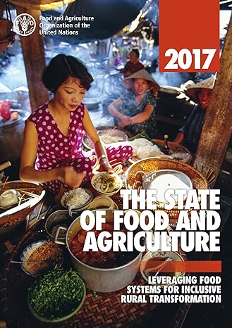 the state of food and agriculture 2017 leveraging food systems for inclusive rural transformation 1st edition