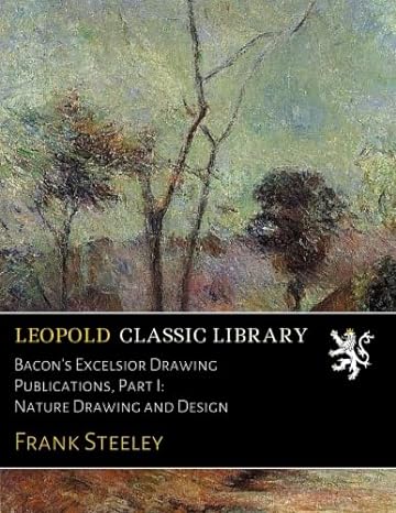 bacons excelsior drawing publications part i nature drawing and design 1st edition frank steeley b073lywg4l