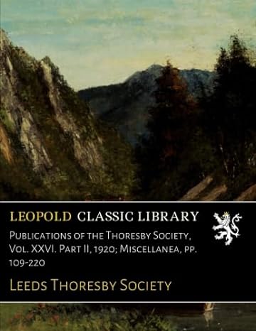 publications of the thoresby society vol xxvi part ii 1920 miscellanea pp 109 220 1st edition leeds thoresby