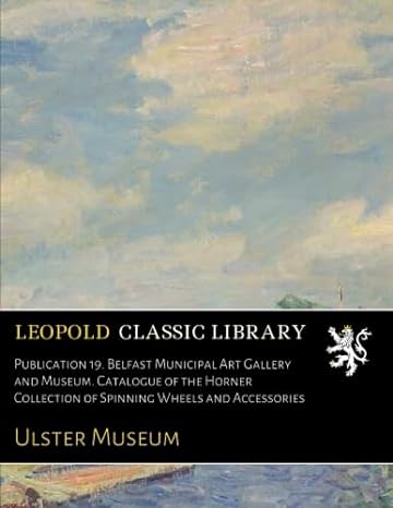 publication 19 belfast municipal art gallery and museum catalogue of the horner collection of spinning wheels