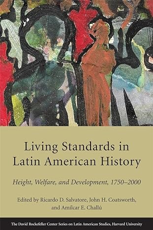 living standards in latin american history height welfare and development 1750 2000 1st edition ricardo d