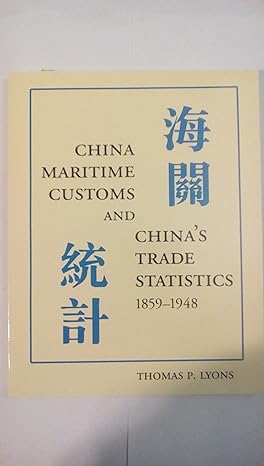 china maritime customs and chinas trade statistics 1859 1948 1st edition thomas p lyons 0972914757,