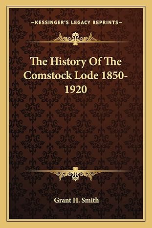 the history of the comstock lode 1850 1920 1st edition grant h smith 1163163880, 978-1163163887