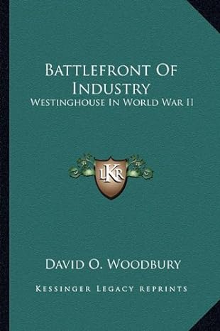 battlefront of industry westinghouse in world war ii 1st edition david o woodbury 1163191914, 978-1163191910