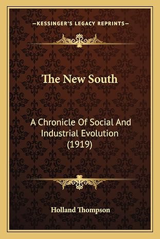 the new south a chronicle of social and industrial evolution 1st edition holland thompson 1163973319,