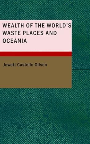wealth of the worlds waste places and oceania 1st edition jewett castello gilson 1437508774, 978-1437508772
