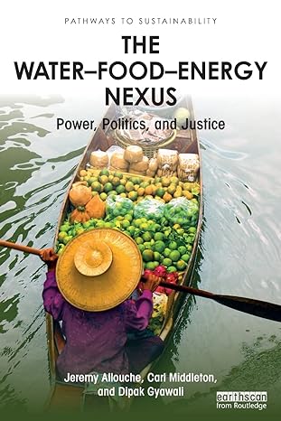 the water food energy nexus power politics and justice 1st edition jeremy allouche ,carl middleton ,dipak