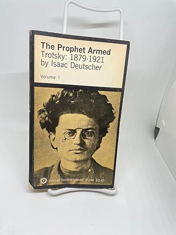 The Prophet Armed Trotsky 1879 1921 The Prophet Unarmed Trotsky 1921 1929 The Prophet Outcast Trotsky 1929 1940 Three Volumes