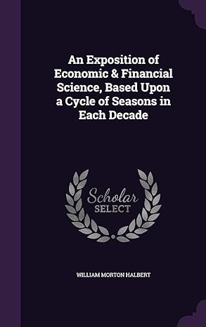 an exposition of economic and financial science based upon a cycle of seasons in each decade 1st edition