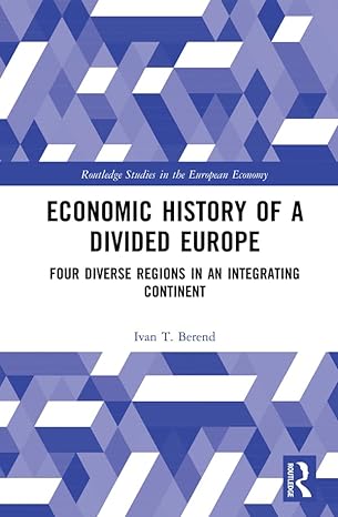 economic history of a divided europe four diverse regions in an integrating continent 1st edition ivan t