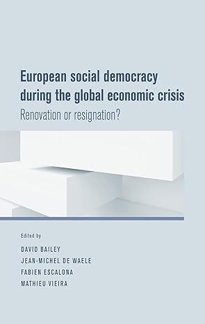 european social democracy during the global economic crisis renovation or resignation 1st edition david j
