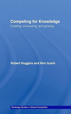competing for knowledge creating connecting and growing 1st edition robert huggins ,hiro izushi 0415375126,