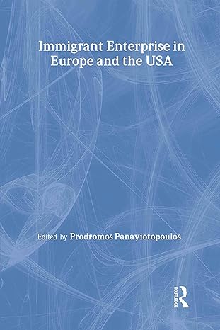 immigrant enterprise in europe and the usa 1st edition prodromos ioannou panayiotopoulos 0415353718,
