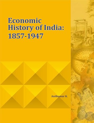 economic history of india 1857 1947 1st edition anilkumar k phd 8177085093, 978-8177085099