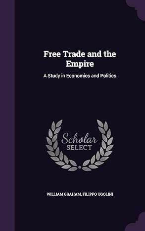 free trade and the empire a study in economics and politics 1st edition william graham ,filippo ugolini