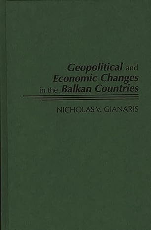 geopolitical and economic changes in the balkan countries 1st edition nicholas v gianaris 0275955419,
