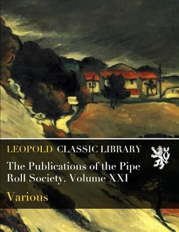 the publications of the pipe roll society volume xxi 1st edition various b018r1f9z4