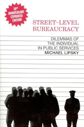 street level bureaucracy dilemmas of the individual in public service 30th anniversary expanded edition