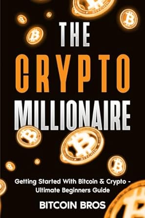 the crypto millionaire getting started with bitcoin and crypto ultimate beginners guide 1st edition bitcoin