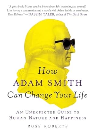 how adam smith can change your life an unexpected guide to human nature and happiness 1st edition russ