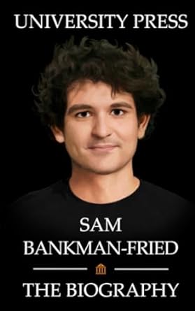 sam bankman fried the biography of sam bankman fried 1st edition university press b0chlgwp29, 979-8861404549