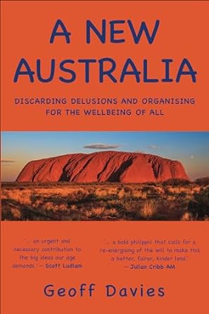 a new australia discarding delusions and organising for the wellbeing of all 1st edition geoff davies