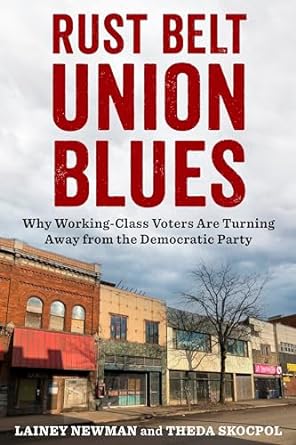 rust belt union blues why working class voters are turning away from the democratic party 1st edition lainey