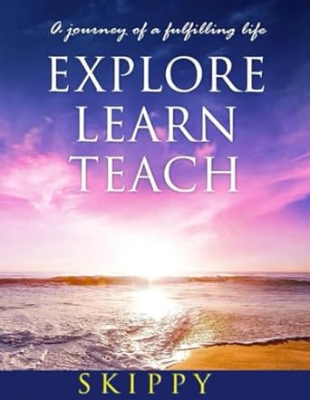 explore learn teach a journey of a fulfilling life 1st edition skippy mccauley b0cpw425rf, 979-8866926282