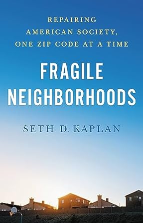 fragile neighborhoods repairing american society one zip code at a time 1st edition seth d kaplan 0316521396,