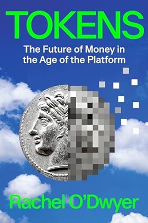 tokens the future of money in the age of the platform 1st edition rachel o'dwyer 1839768347, 978-1839768347