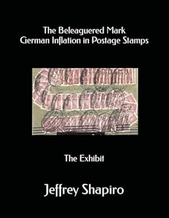 the beleaguered mark german inflation in postage stamps the exhibit 1st edition jeffrey shapiro ,steven