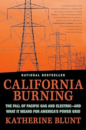 california burning the fall of pacific gas and electric and what it means for americas power grid 1st edition