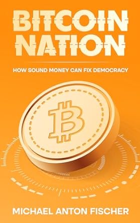 bitcoin nation how sound money can fix democracy 1st edition michael anton fischer ,jan wustenfeld