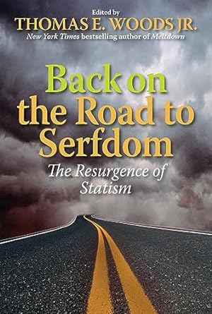 back on the road to serfdom the resurgence of statism 1st edition thomas e woods 193519190x, 978-1935191902