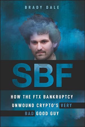 sbf how the ftx bankruptcy unwound cryptos very bad good guy 1st edition brady dale b0c3wtdmyq, 978-1394196067
