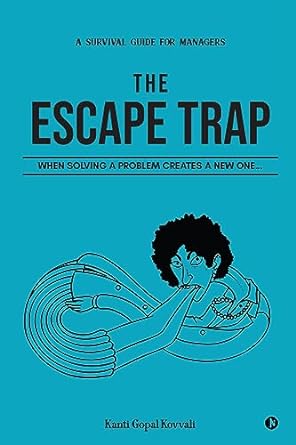 the escape trap when solving a problem creates a new one 1st edition kanti gopal kovvali b0cg3qkcsn