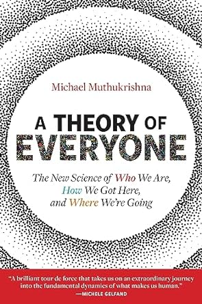a theory of everyone the new science of who we are how we got here and where were going 1st edition michael
