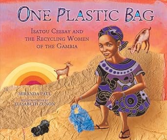 one plastic bag isatou ceesay and the recycling women of the gambia 1st edition miranda paul ,elizabeth zunon