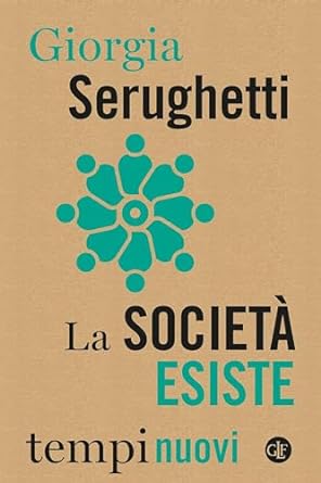 la societa esiste 1st edition giorgia serughetti b00e72chte, b0cl7t5n2x