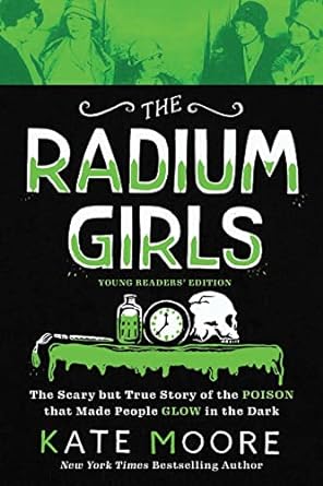 the radium girls young   the scary but true story of the poison that made people glow in the dark 1st edition