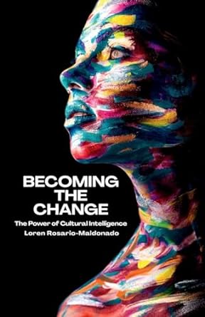 becoming the change the power of cultural intelligence 1st edition loren rosario maldonado ,david livermore